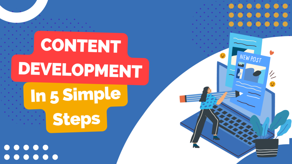 Content Development In 5 Simple Steps