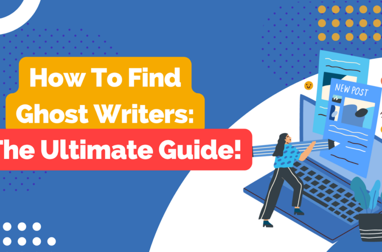 How To Find Ghost Writers: The Ultimate Guide