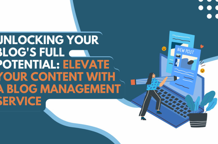 Blog Management Service: Taking Your Content to the Next Level