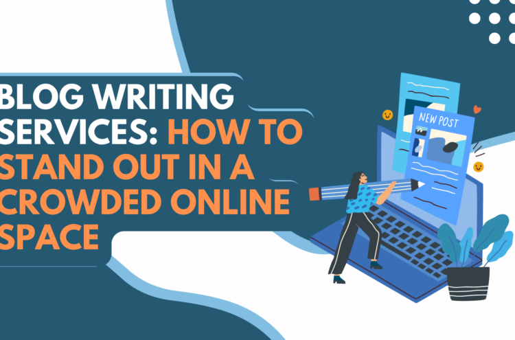 <strong></noscript>Blog Writing Services: How to Stand Out in a Crowded Online Space</strong>