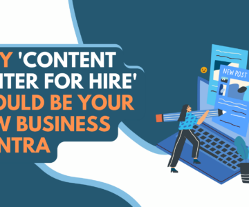 Why ‘Content Writer for Hire’ Should Be Your New Business Mantra