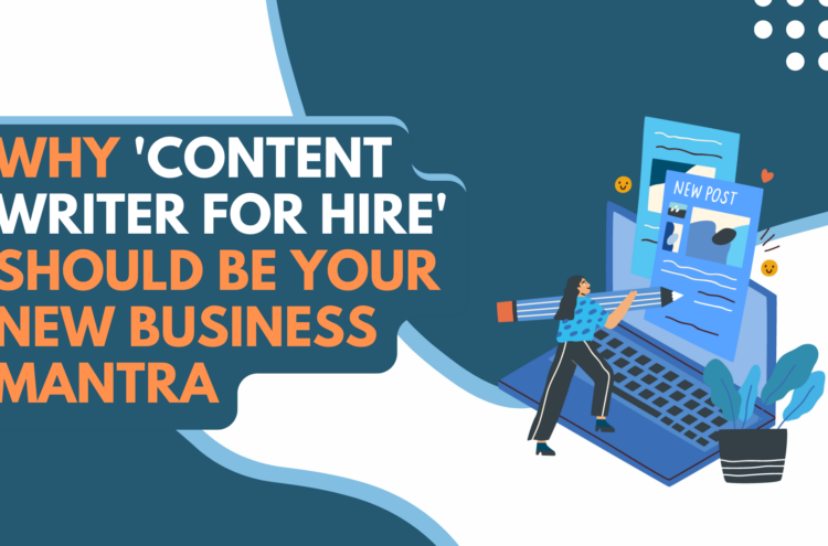 Why ‘Content Writer for Hire’ Should Be Your New Business Mantra