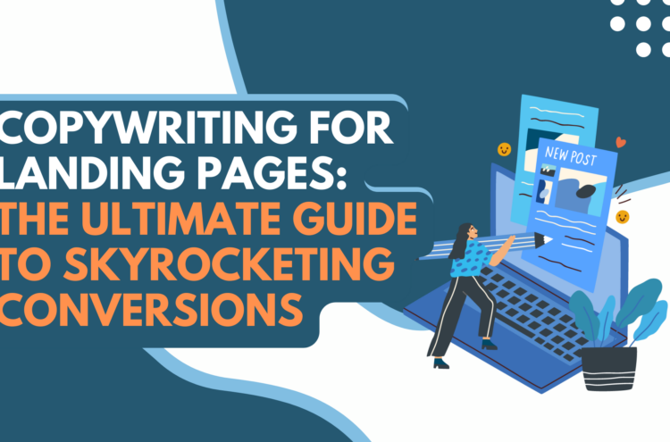 Copywriting for Landing Pages: The Ultimate Guide to Skyrocketing Conversions