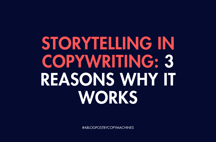 Storytelling in Copywriting: 3 Reasons Why It Works