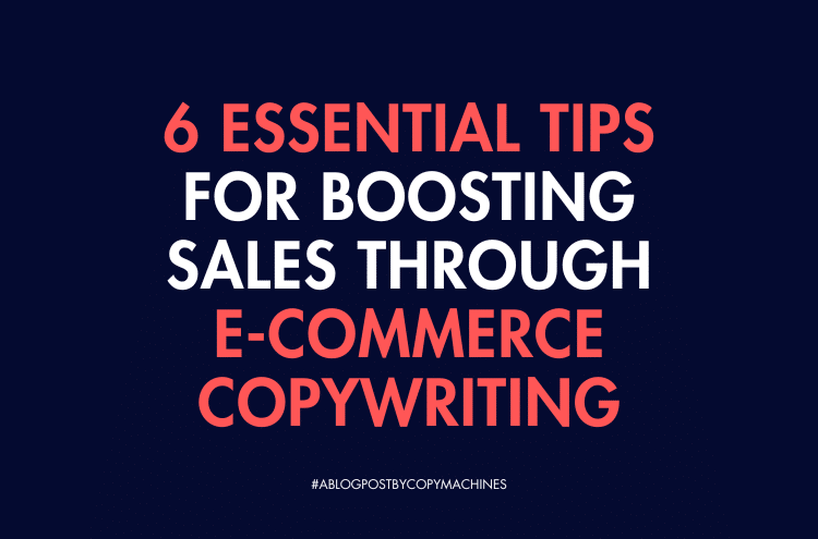 6 Essential Tips for Boosting Sales Through E-commerce Copywriting