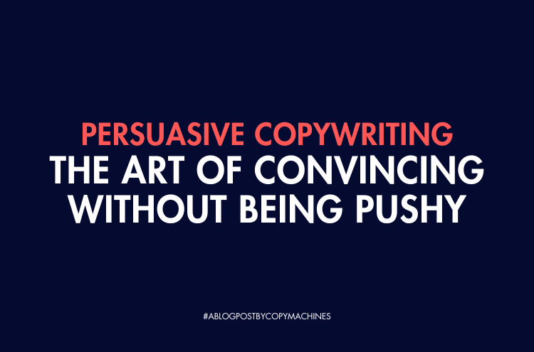Persuasive Copywriting: The Art of Convincing Without Being Pushy