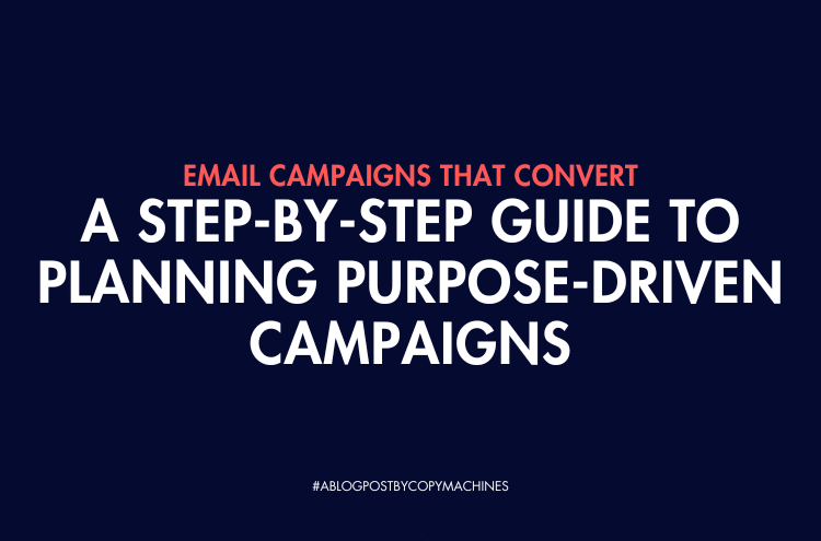 Email Campaigns That Convert: A Step-by-Step Guide to Planning Purpose-Driven Campaigns
