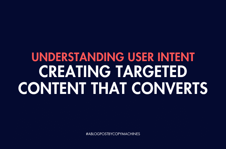 Understanding User Intent: Creating Targeted Content that Converts