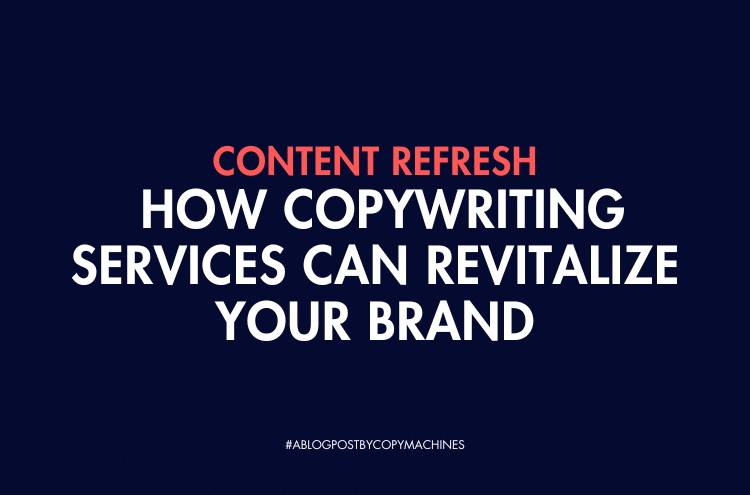 Content Refresh: How Copywriting Services Can Revitalize Your Brand