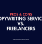 Copywriting Services vs. Freelancers: Pros and Cons