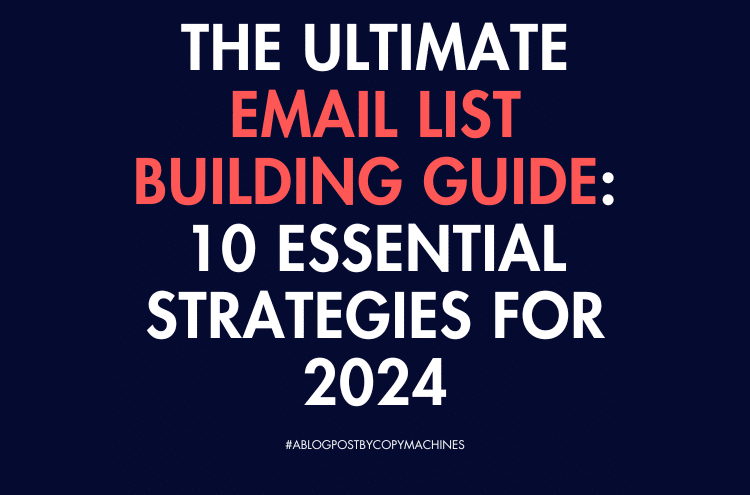 The Ultimate Email List Building Guide: 10 Essential Strategies for 2024