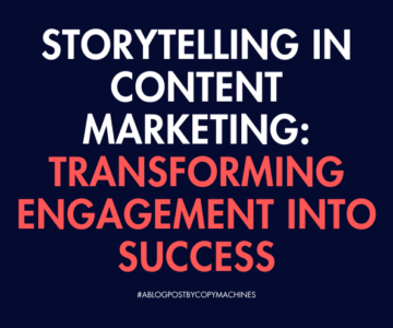Storytelling in Content Marketing: Transforming Engagement Into Success