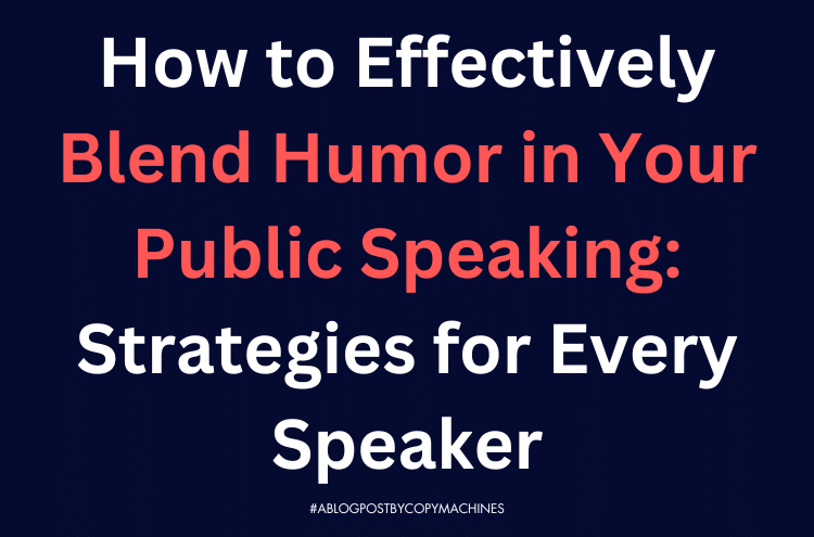 How to Effectively Blend Humor in Your Public Speaking: Strategies for Every Speaker