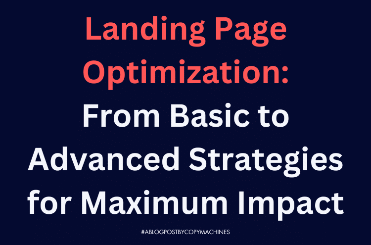 Landing Page Optimization: From Basic to Advanced Strategies for Maximum Impact