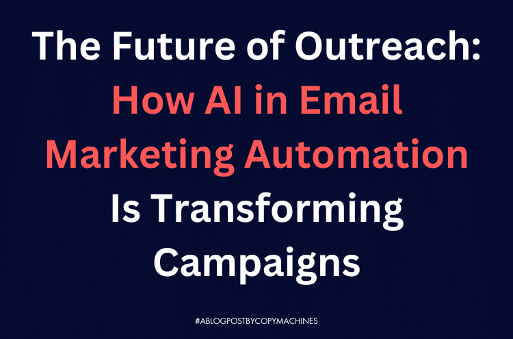 The Future of Outreach: How AI in Email Marketing Automation Is Transforming Campaigns