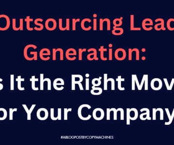 Outsourcing Lead Generation: Is It the Right Move for Your Company?