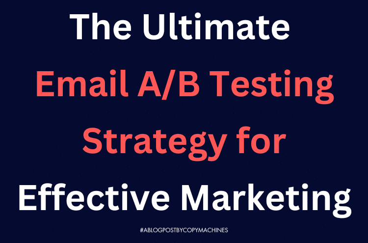 The Ultimate Email A/B Testing Strategy for Effective Marketing