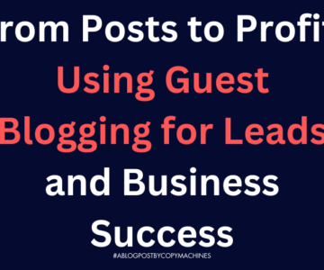 From Posts to Profit: Using Guest Blogging for Leads and Business Success