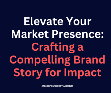 Elevate Your Market Presence: Crafting a Compelling Brand Story for Impact