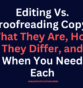 Editing Vs. Proofreading Copy: What They Are, How They Differ, and When You Need Each
