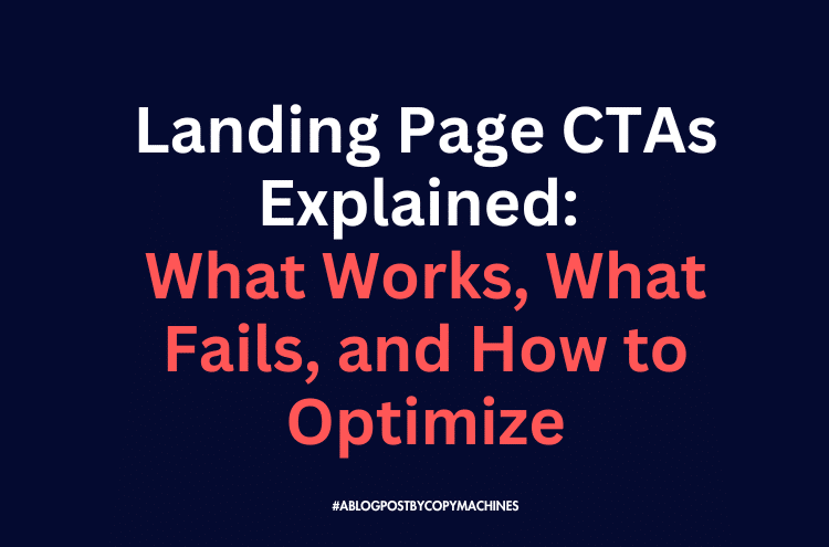 Landing Page CTAs Explained: What Works, What Fails, and How to Optimize