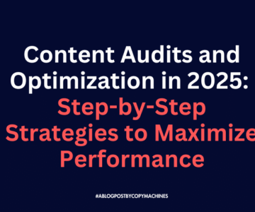 Content Audits and Optimization in 2025: Step-by-Step Strategies to Maximize Performance