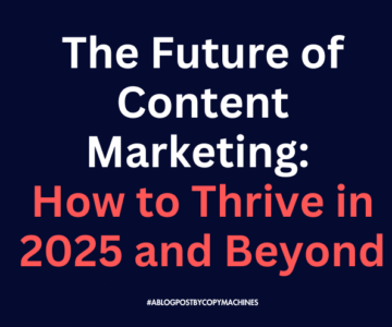 The Future of Content Marketing: How to Thrive in 2025 and Beyond
