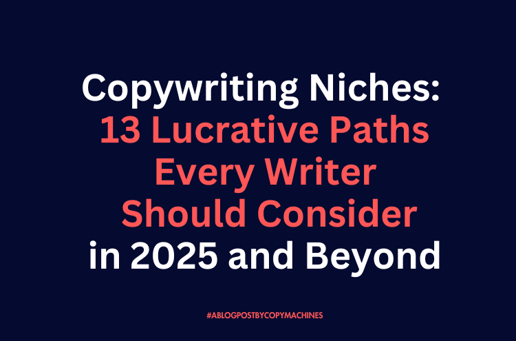 Copywriting Niches: 13 Lucrative Paths Every Writer Should Consider in 2025 and Beyond