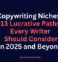 Copywriting Niches: 13 Lucrative Paths Every Writer Should Consider in 2025 and Beyond