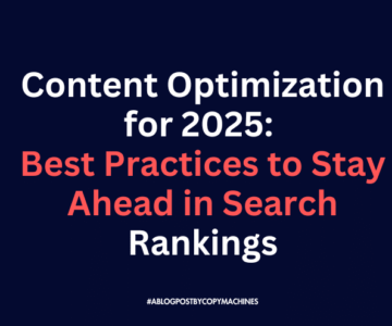 Content Optimization for 2025: Best Practices to Stay Ahead in Search Rankings