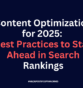 Content Optimization for 2025: Best Practices to Stay Ahead in Search Rankings
