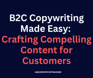 B2C Copywriting Made Easy: Crafting Compelling Content for Customers