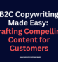 B2C Copywriting Made Easy: Crafting Compelling Content for Customers