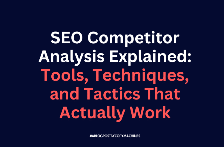 SEO Competitor Analysis Explained: Tools, Techniques, and Tactics That Actually Work