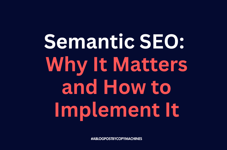 Semantic SEO: Why It Matters and How to Implement It in 2025