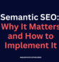 Semantic SEO: Why It Matters and How to Implement It in 2025
