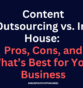 Content Outsourcing vs. In-House: Pros, Cons, and What’s Best for Your Business