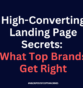 High-Converting Landing Page Secrets: What Top Brands Get Right