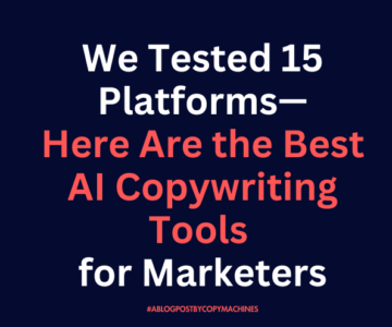 We Tested 15 Platforms—Here Are the Best AI Copywriting Tools for Marketers
