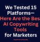 We Tested 15 Platforms—Here Are the Best AI Copywriting Tools for Marketers