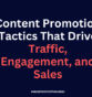 Content Promotion Tactics That Drive Traffic, Engagement, and Sales